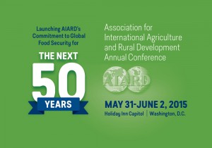 Image reads "Launching AIARD's Commitment to Global Food Security for THE NEXT 50 YEARS, Association for International Agriculture and Rural Development Annual Conference, AIARD, MAY 31-JUNE 2, 2015, Holiday Inn Capital | Washington, D.C."