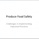 Produce Food Safety: Challenges in Implementing Improved Practices 
