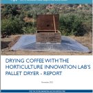 Drying Coffee with the Horticulture Innovation Lab's Pallet Dryer - Report